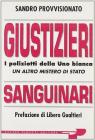 Giustizieri sanguinari. I poliziotti della Uno Bianca. Un altro mistero di Stato