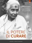 Il potere di curare. La vita straordinaria e le pratiche miracolose di una guaritrice ind�