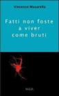 Fatti non foste a viver come bruti