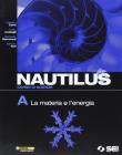 Nautilus. Corso di scienze. Vol. A: La materia e l'energia. Per la Scuola media