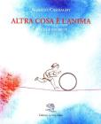 Altra cosa � l'anima, sogni e segreti: Dove volano gli occhi-Aforismi per bambine inquiete-Dove � nato il pulcino