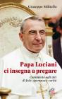 Papa Luciani ci insegna a pregare. Commento agli atti di fede, speranza e carit�