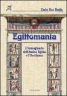 Egittomania. L'immaginario dell'antico Egitto e l'Occidente Egittomania. L'immaginario dell'antico Egitto e l'Occidente
