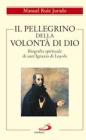 Il pellegrino della volont� di Dio. Biografia spirituale di sant'Ignazio di Loyola