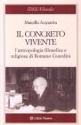 Il concreto vivente. L'antropologia filosofica e religiosa di Romano Guardini