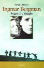 Ingmar Bergman. Segreti e magie