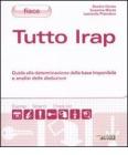 Tutto IRAP. Guida alla determinazione della base imponibile e analisi delle deduzioni