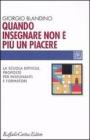 Quando insegnare non � pi� un piacere. La scuola difficile, proposte per insegnanti e formatori
