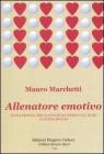 Allenatore emotivo. Guida pratica per allenare se stessi e gli altri a vivere meglio