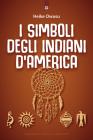 I simboli degli indiani d'America. L'essenza delle tradizioni pellerossa