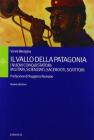 Il vallo della Patagonia. I nuovi conquistatori: militari, scienziati, sacerdoti, scrittori