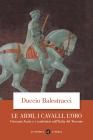 Le armi, i cavalli, l'oro. Giovanni Acuto e i condottieri nell'Italia del Trecento Le armi, i cavalli, l'oro. Giovanni Acuto e i condottieri nell'Italia del Trecento