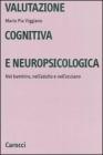 Valutazione cognitiva e neuropsicologica. Nel bambino, nell'adulto e nell'anziano Valutazione cognitiva e neuropsicologica. Nel bambino, nell'adulto e nell'anziano