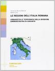 Le regioni dell'Italia romana. Urbanistica e topografia nella divisione amministrativa di Augusto Le regioni dell'Italia romana. Urbanistica e topografia nella divisione amministrativa di Augusto