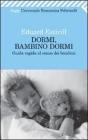 Dormi, bambino, dormi. Guida rapida al sonno dei bambini Dormi, bambino, dormi. Guida rapida al sonno dei bambini