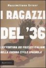 I ragazzi del '36. L'avventura dei fascisti italiani nella guerra civile spagnola