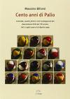 Cento anni di Palio. Contrade, cavalli, fantini: tutti i protagonisti dei 201 Palii del XX secolo, dal 2 luglio 1900 al 16 agosto 1999