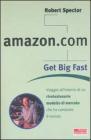 Amazon.com. Get big fast. Viaggio all'interno di un rivoluzionario m odello di mercato che ha cambiato il mondo