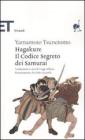 Hagakure. Il codice segreto dei samurai Hagakure. Il codice segreto dei samurai
