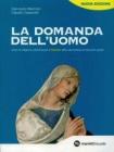 La domanda dell'uomo. Corso di religione cattolica. Per il triennio delle Scuole superiori