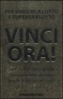 Vinci ora! Per vincere al lotto e superenalotto