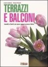 Terrazzi e balconi. Insoliti e fioriti con poca spesa e senza fatica Terrazzi e balconi. Insoliti e fioriti con poca spesa e senza fatica
