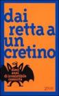 Dai retta a un cretino. Dieci anni di irresistibile comicit�