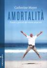 Amortalit�. Piaceri e pericoli del vivere senza et�