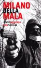 Milano della mala. Storie, leggende, film, canzoni
