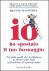 Io ho spostato il tuo formaggio. Per tutti quelli che si rifiutano di vivere come topi nel labirinto di qualcun altro