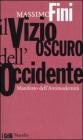 Il vizio oscuro dell'Occidente. Manifesto dell'antimodernità Il vizio oscuro dell'Occidente. Manifesto dell'antimodernità