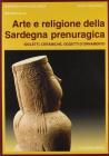 Arte e religione della Sardegna prenuragica. Idoletti, ceramiche, oggetti d'ornamento