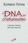 Il DNA del cristianesimo. L'identit� cristiana allo stato nascente