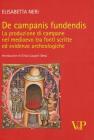 De campanis fundendis. La produzione di campane nel Medioevo tra fonti scritte ed evidenze archeologiche De campanis fundendis. La produzione di campane nel Medioevo tra fonti scritte ed evidenze archeologiche