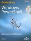 Windows PowerShell. La guida completa al linguaggio di script per l'amministrazione dei sistemi Windows. Con CD-ROM