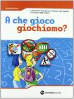 A che gioco giochiamo? Laboratorio formativo per educare alla legalit� e al senso delle regole. Per la Scuola media