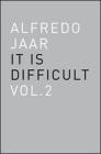 Alfredo Jaar. It is difficult. Ediz. italiana vol..2