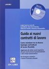Guida ai nuovi contratti di lavoro. Come orientarsi tra le diverse tipologie contrattuali di lavoro flessibile. Con CD-ROM
