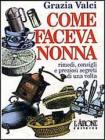 Come faceva nonna. Rimedi, consigli e preziosi segreti di una volta