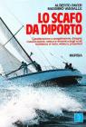 Lo scafo da diporto. Caratteristiche e progettazione, disegno, classificazione, statica e dinamica, resistenza al moto, velatura, propulsori Lo scafo da diporto. Caratteristiche e progettazione, disegno, classificazione, statica e dinamica, resistenza al moto, velatura, propulsori