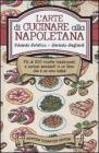 L' arte di cucinare alla napoletana. Pi� di 200 ricette tradizionali e curiosi aneddoti in un libro che � un vero bab�