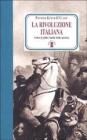 La rivoluzione italiana. Come fu fatta l'unit� della nazione