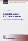 Il minore autore e vittima di reato. Aspetti sostanziali, processuali e criminologia