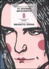 Ti vivr� accanto. La favola infinita di Renato Zero