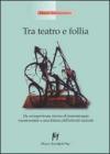 Tra teatro e follia. Da un'esperienza storica di teatroterapia manicomiale a una lettura dell'attivit� teatrale