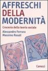 Affreschi della modernitą. Crocevia della teoria sociale Affreschi della modernitą. Crocevia della teoria sociale