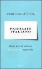 Parolaio italiano. Dieci anni di cultura (e incultura) nazionale Parolaio italiano. Dieci anni di cultura (e incultura) nazionale