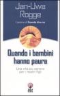 Quando i bambini hanno paura. Una vita pi� serena per i nostri figli