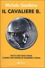 Il cavaliere B. Chi � e che cosa vuole l'uomo che sogna di cambiare l'Italia