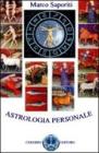 Astrologia personale. Significato dei segni, gli ascendenti, le case, le affinitą di coppia Astrologia personale. Significato dei segni, gli ascendenti, le case, le affinitą di coppia